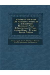 Inventaire Sommaire Des Manuscrits Grecs de La Bibliotheque Nationale: Ptie.] Introduction Et Table Alphabetique