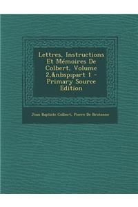 Lettres, Instructions Et Mémoires De Colbert, Volume 2, part 1 - Primary Source Edition