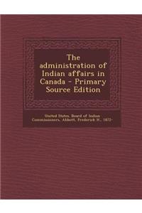 The Administration of Indian Affairs in Canada