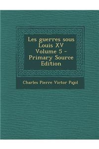 Les Guerres Sous Louis XV Volume 5