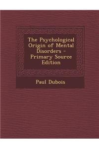The Psychological Origin of Mental Disorders