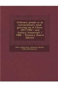 Ordinary People in an Extraordinary Land: Growing Up in China, 1917-1940: Oral History Transcript / 1988