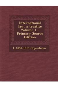 International Law, a Treatise Volume 1