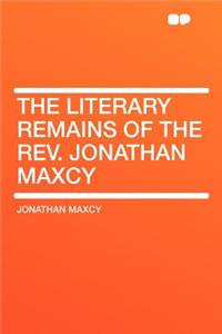 The Literary Remains of the Rev. Jonathan Maxcy