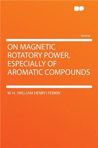On Magnetic Rotatory Power, Especially of Aromatic Compounds