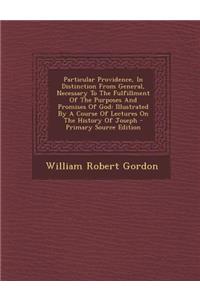 Particular Providence, In Distinction From General, Necessary To The Fulfillment Of The Purposes And Promises Of God