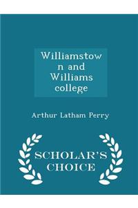 Williamstown and Williams College - Scholar's Choice Edition