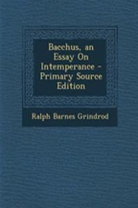 Bacchus, an Essay on Intemperance