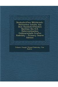 Denkschriften Militarisch-Politischen Inhalts Aus Dem Handschriftlichen Nachlass Des K.K. Osterreichischen Feldmarschalls Grafen Radetzky - Primary So