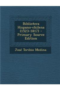 Biblioteca Hispano-Chilena (1523-1817) - Primary Source Edition