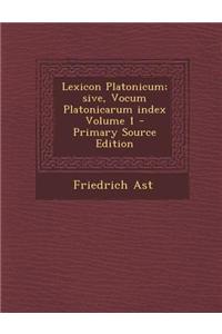 Lexicon Platonicum; Sive, Vocum Platonicarum Index Volume 1 - Primary Source Edition