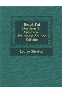 Beautiful Gardens in America - Primary Source Edition