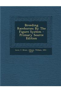 Breeding Racehorses by the Figure System