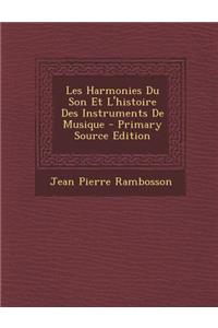 Les Harmonies Du Son Et L'Histoire Des Instruments de Musique - Primary Source Edition