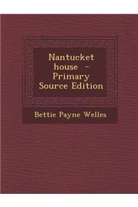Nantucket House - Primary Source Edition