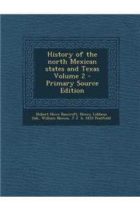 History of the North Mexican States and Texas Volume 2 - Primary Source Edition