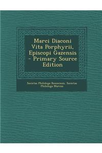 Marci Diaconi Vita Porphyrii, Episcopi Gazensis - Primary Source Edition