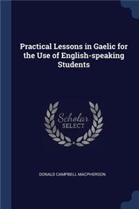 Practical Lessons in Gaelic for the Use of English-speaking Students