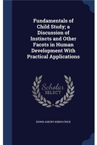 Fundamentals of Child Study; a Discussion of Instincts and Other Facots in Human Development With Practical Applications