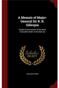 A Memoir of Major-General Sir R. R. Gillespie