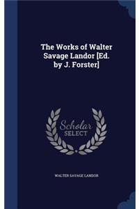 The Works of Walter Savage Landor [Ed. by J. Forster]