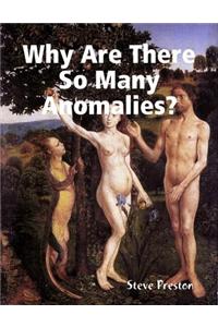 Why Are There So Many Anomalies?