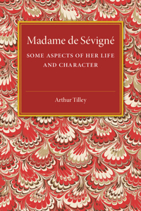 Madame de Sévigné: Some Aspects of Her Life and Character