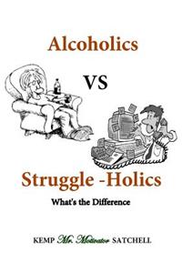 Alcoholics vs Struggleholics