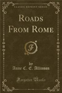 Roads from Rome (Classic Reprint)
