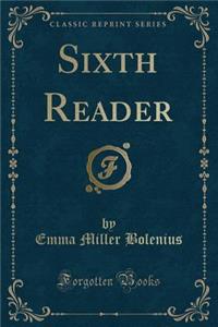 Sixth Reader (Classic Reprint)