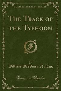 The Track of the Typhoon (Classic Reprint)
