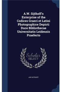 A.W. Sijthoff's Enterprise of the Codices Graeci et Latini Photographice Depicti Duce Bibliothecae Universitatis Leidensis Praefecto