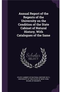 Annual Report of the Regents of the University on the Condition of the State Cabinet of Natural History, with Catalogues of the Same
