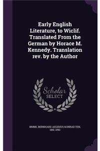 Early English Literature, to Wiclif. Translated from the German by Horace M. Kennedy. Translation REV. by the Author