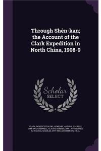 Through Shen-Kan; The Account of the Clark Expedition in North China, 1908-9