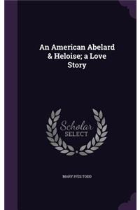 American Abelard & Heloise; a Love Story