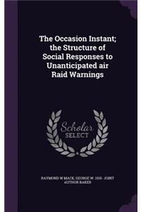 Occasion Instant; the Structure of Social Responses to Unanticipated air Raid Warnings