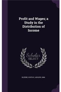 Profit and Wages; a Study in the Distribution of Income