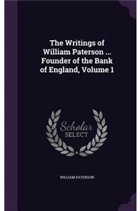 The Writings of William Paterson ... Founder of the Bank of England, Volume 1