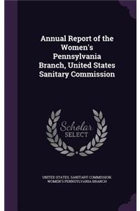 Annual Report of the Women's Pennsylvania Branch, United States Sanitary Commission