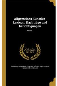Allgemeines Künstler-Lexicon. Nachträge Und Berichtigungen; Band C.1