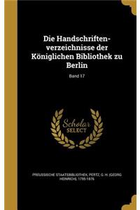 Die Handschriften-Verzeichnisse Der Koniglichen Bibliothek Zu Berlin; Band 17