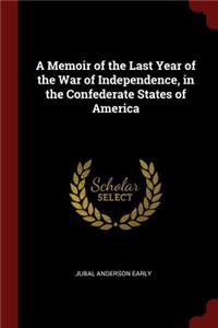A Memoir of the Last Year of the War of Independence, in the Confederate States of America