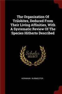 The Organization Of Trilobites, Deduced From Their Living Affinities, With A Systematic Review Of The Species Hitherto Described