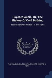 Psychrolousia, Or, The History Of Cold Bathing