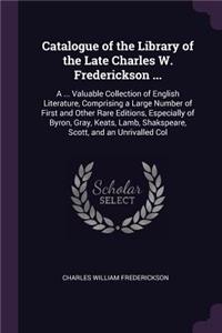 Catalogue of the Library of the Late Charles W. Frederickson ...