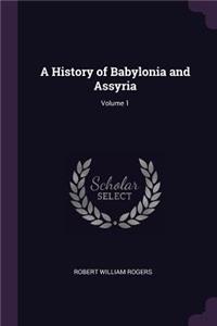 A History of Babylonia and Assyria; Volume 1