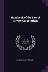 Handbook of the Law of Private Corporations