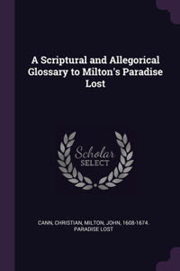 A Scriptural and Allegorical Glossary to Milton's Paradise Lost