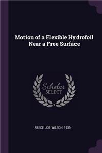 Motion of a Flexible Hydrofoil Near a Free Surface